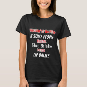 Leuk als sommige mensen lijmstokken gebruiken in p t-shirt