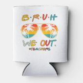 Leuk einde van het schooljaar leraar zomer bruh we blikjeskoeler (Voorkant)