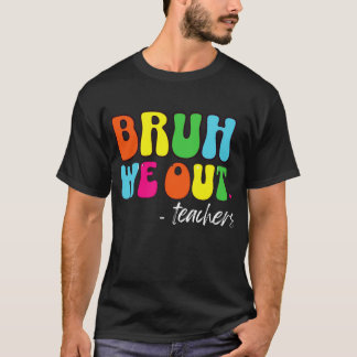 Leuk einde van het schooljaar leraar zomer bruh we t-shirt