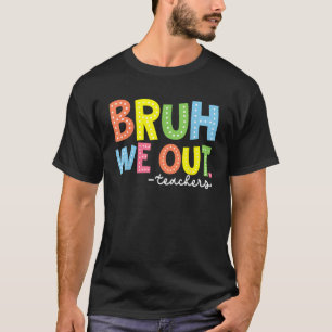 Leuk einde van het schooljaar leraar zomer bruh we t-shirt