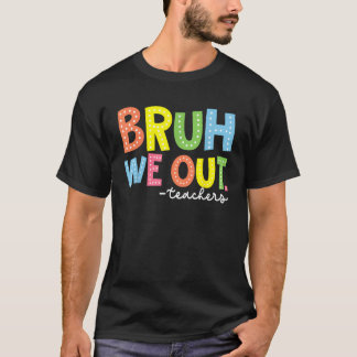 Leuk einde van het schooljaar leraar zomer bruh we t-shirt