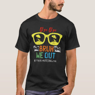 Leuk einde van het schooljaar leraar zomer bruh we t-shirt