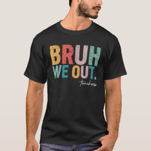 Leuk einde van het schooljaar leraar zomer bruh we t-shirt