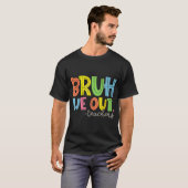 Leuk einde van het schooljaar leraar zomer bruh we t-shirt (Voorkant volledig)