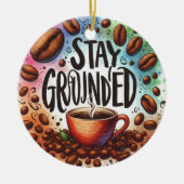 Leuk Koffie ontwerp. AAN DE GROND BLIJVEN Keramisch Ornament (Voorkant)