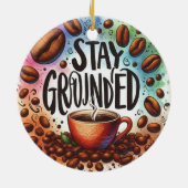 Leuk Koffie ontwerp. AAN DE GROND BLIJVEN Keramisch Ornament (Achterkant)