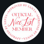Leuk lijstlid goedgekeurd door Santa Christmas Ronde Sticker<br><div class="desc">Er is nog tijd om op de lijst van Nice te komen! De tekst kan niet bewerkt worden,  maar de kleur kan veranderd worden via de "Customize It" knop hierboven.</div>