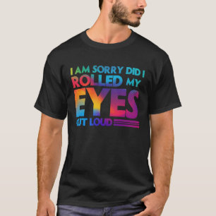 Leuk Sorry hoor heb ik hardop met mijn ogen gerol T-shirt