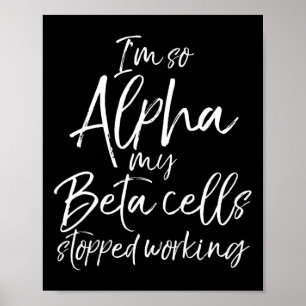 Leuk type 1 cadeau Ik ben zo Alpha mijn bètacellen Poster