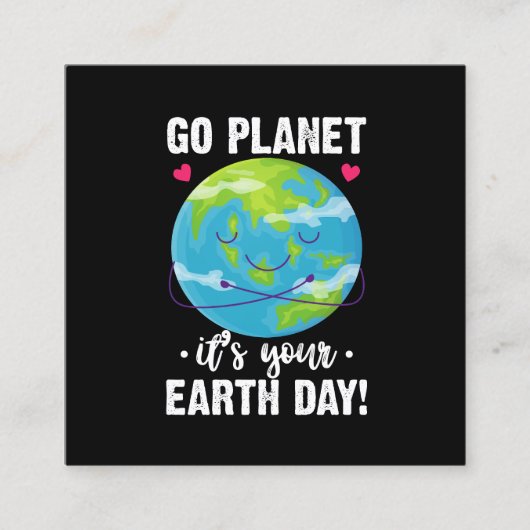 Leuke Aarde Dag Go Planet Het is Uw Aarde Dag Vierkante Visitekaartje (Voorkant)