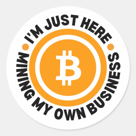 Leuke Bitcoin GEWOON MINING MIJN EIGEN BEDRIJF Cry Ronde Sticker (Voorkant)