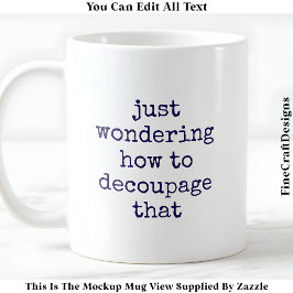 Leuke Decoupage Artiest Quote Custom 010 Funny Cra Koffiemok