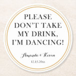 Leuke "don't take my drink"-quote voor een dansfee ronde kartonnen onderzetter<br><div class="desc">Laat je gasten de hele nacht dansen met deze schattige en grappige onderzetters gepersonaliseerd met je naam en datum.</div>