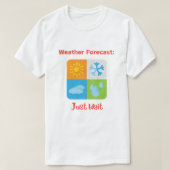 Leuke en pakkende "Weersverwachting: Wacht maar" T-shirt (Design voorkant)