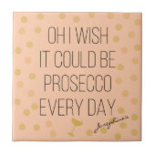 Leuke Girly Prosecco elke dag Tegeltje (Voorkant)