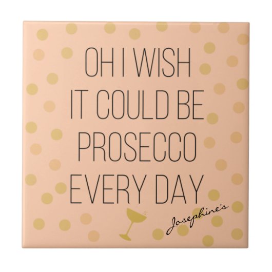 Leuke Girly Prosecco elke dag Tegeltje (Voorkant)