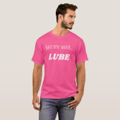 Leuke grafisch-Slechts één woord...Lube T-shirt (Voorkant volledig)