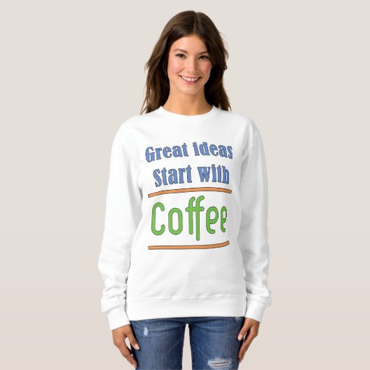 Leuke ideeën beginnen met een koffie sweatshirt (Voorkant volledig)