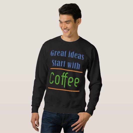 Leuke ideeën beginnen met een koffie sweatshirt (Voorkant volledig)