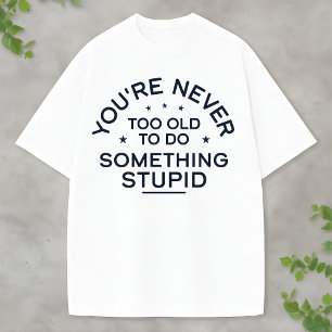 Leuke Levenscitaten Iets Stoms Wordt Nooit Ouder T-shirt