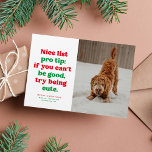 Leuke lijst grappige schattige rode groene foto Ke Feestdagenkaart<br><div class="desc">Leuke lijst pro tip - probeer schattig te zijn. Deze feestelijke en grappige kerstkaart is perfect voor uw te schattige voor de stoute lijst hond, kat of misschien zelfs kind. Stuur glimlachen met deze rode en groene one-photo vakantiepas met speels type en een aanpasbare groet. De achterkant is een coördinerend...</div>
