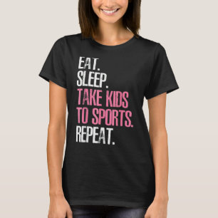 Leuke Moederdag Eat Slaap Neem Kinder naar Sport R T-shirt