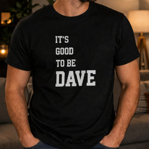 Leuke Persoonlijke Het Is Goed Om Dave Verjaardag T-shirt