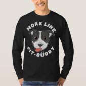 Leuke Pitbull Pit Bull Lover Meer Zoals Pit Buddy  T-shirt (Voorkant)