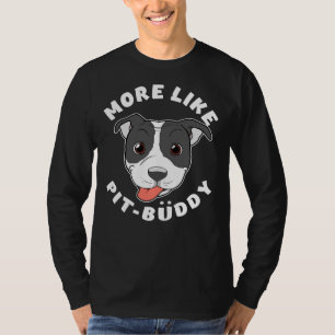 Leuke Pitbull Pit Bull Lover Meer Zoals Pit Buddy  T-shirt