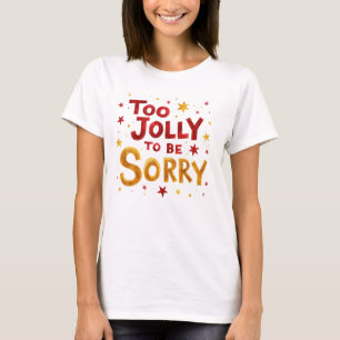 Leuke quote te vrolijk om sorry te zijn Kerstmis T-shirt