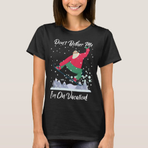 Leuke Santa Snowboarden val me niet lastig Ik ben  T-shirt