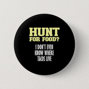 Leuke sarcastische jacht op eten_ Ik weet niet waa Ronde Button 5,7 Cm