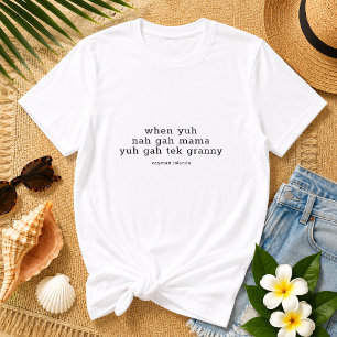 Leuke spreuk 'When Yun Nah Gah Mama' Kaaimaneiland T-shirt