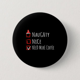 Leuke Stoute Meer Koffie Nodig Kerst Lijst Shirt Ronde Button 5,7 Cm