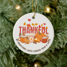Leuke Thanksgiving DANKBAAR LANGER DAN EEN LATTE Keramisch Ornament