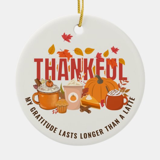 Leuke Thanksgiving DANKBAAR LANGER DAN EEN LATTE Keramisch Ornament (Voorkant)