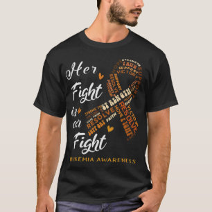 Leukemia Awareness Warrior Her Fight Is Our Fight T-shirt