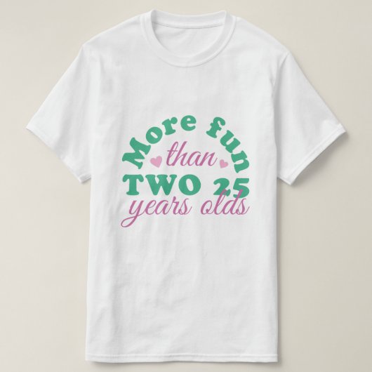 LEUKER DAN TWEE 25 JAAR OUD T-SHIRT (Design voorkant)