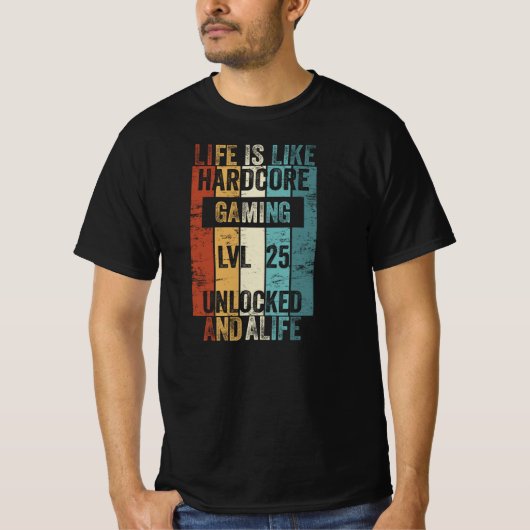 Level 25 Life is like Hardcore Gaming T-shirt (Voorkant)