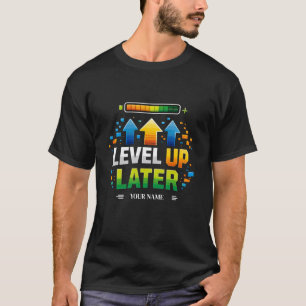 LEVEL UP LATER Gamer Motivatie Design XP Pr T-shirt