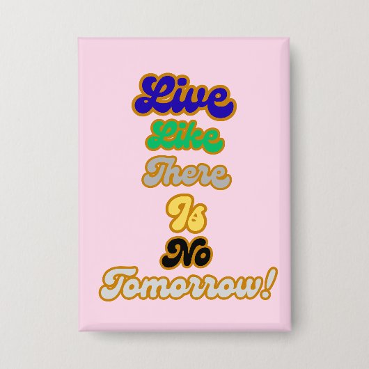 Leven alsof er geen morgen is button (Voorkant)