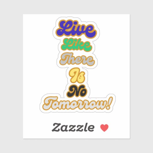 Leven alsof er geen morgen is sticker (Vel)