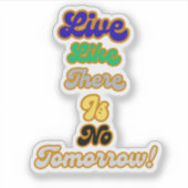 Leven alsof er geen morgen is sticker (Voorkant)