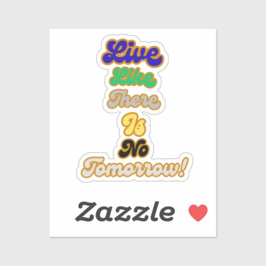 Leven alsof er geen morgen is sticker (Vel)