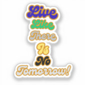 Leven alsof er geen morgen is sticker (Voorkant)