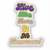 Leven alsof er geen morgen is sticker (Voorkant)