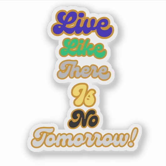 Leven alsof er geen morgen is sticker (Voorkant)