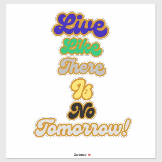 Leven alsof er geen morgen is sticker (Vel)