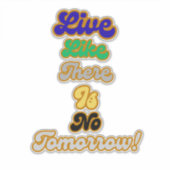 Leven alsof er geen morgen is sticker (Voorkant)