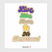 Leven alsof er geen morgen is sticker (Vel)